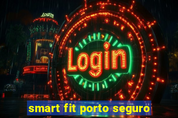 smart fit porto seguro